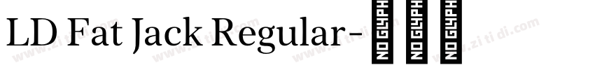 LD Fat Jack Regular字体转换 LD Fat Jack Regular字体转换